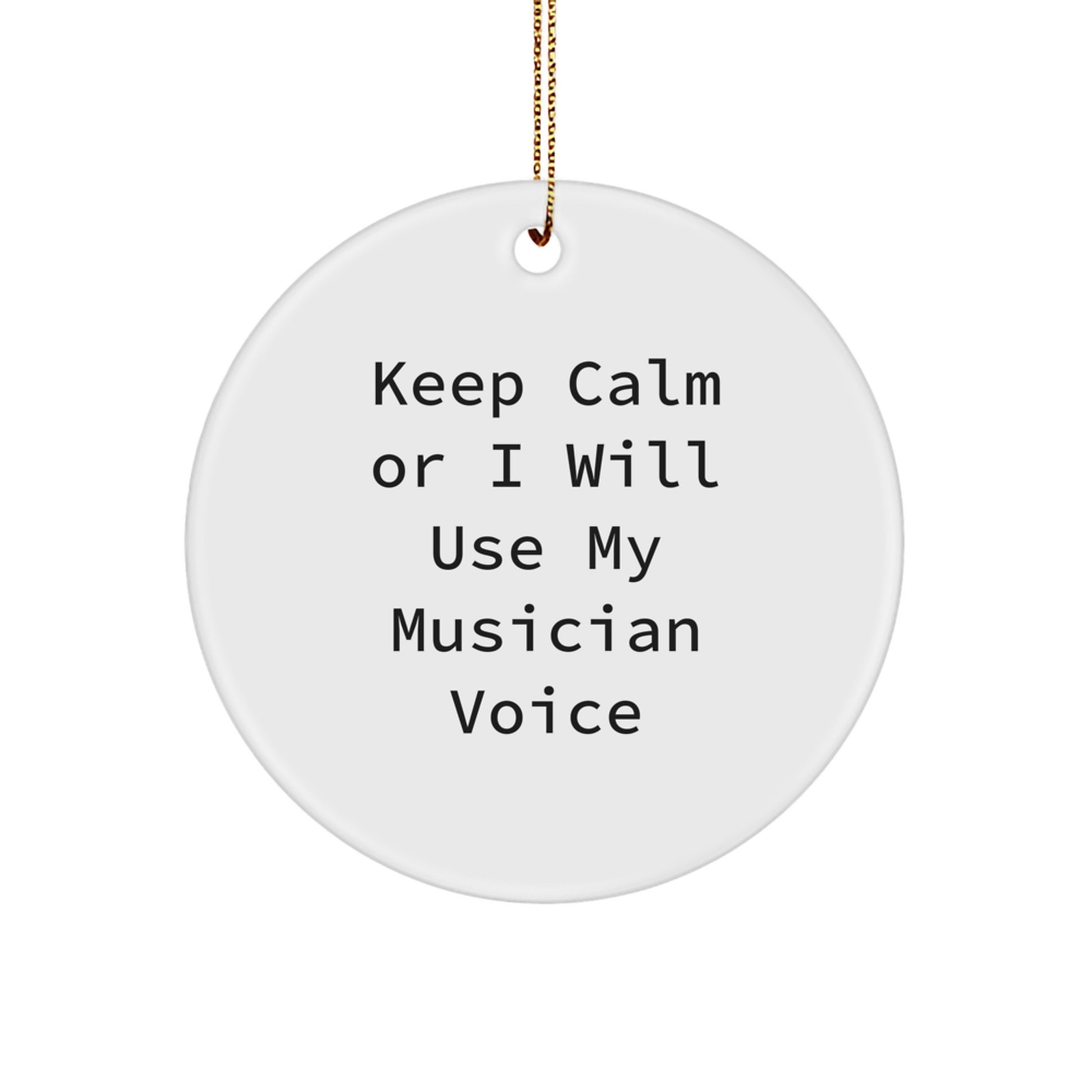 Funny Musician Gifts from Friends for Men Keep Calm Or I Will Use My Musician Voice Circle Ornament, Christmas Unique Gifts - Image 1