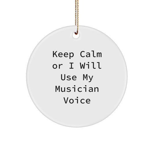 Funny Musician Gifts from Friends for Men Keep Calm Or I Will Use My Musician Voice Circle Ornament, Christmas Unique Gifts - Image 1