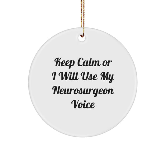 Neurosurgeon Humor Christmas Unique Gifts for Men Friends Family Circle Ornament Keep Calm Or I Will Use My Voice, Gifts from Men, Gifts for Neurosurgeon - Image 1