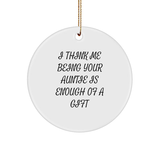Auntie Gifts from Family, Funny Christmas Circle Ornament, 'I Think Me Being Your Auntie Is Enough Of A Gift' Quote, White Color, Circle Shaped, Perfect Auntie Christmas Memorable Present - Image 1