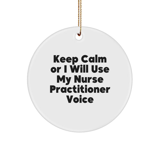 Funny Nurse Practitioner Gifts from Friends for Christmas Unique Circle Ornament - Keep Calm Or I Will Use My Nurse Practitioner Voice - Image 1