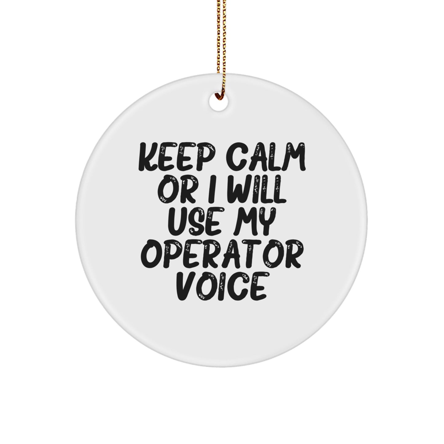 Funny Operator Gifts for Men - Christmas Unique Circle Ornament 'Keep Calm Or I Will Use My Operator Voice' - Operator Voice Gifts from Friends - Image 1