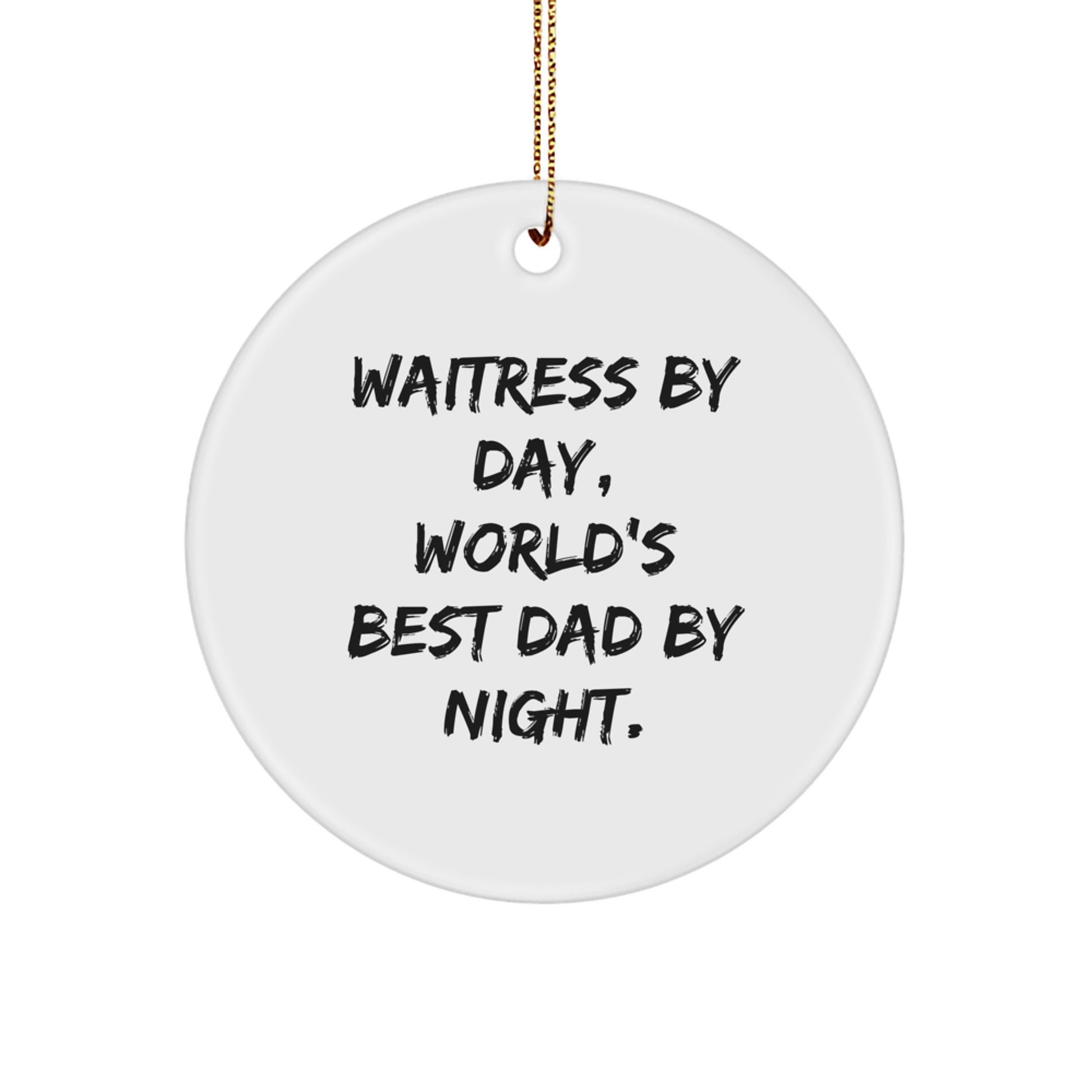 Gifts from Men for Waitress By Day, World's Best Dad By Night Circle Ornament, White, Christmas Unique Decorations - Image 1