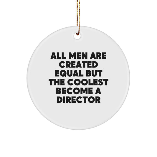 Funny Director Gifts from Men - All Men Are Created Equal But The Coolest Become A Director, Christmas Unique Circle Ornaments for Director Friends Family - Image 1