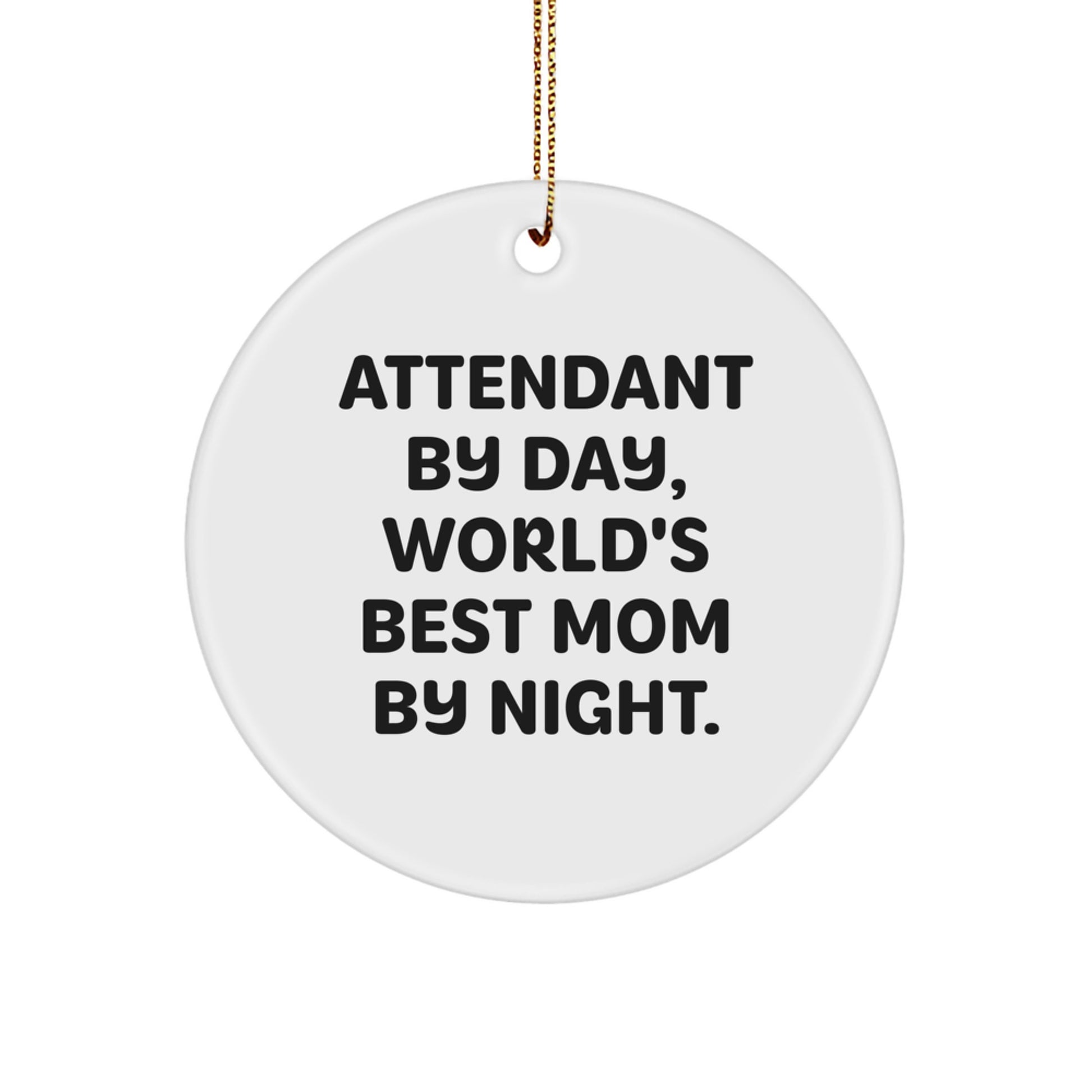 Attendant By Day Funny Circle Ornament Gifts from Men, Women, Friends, Coworkers, Family for Attendant, Christmas Unique Gifts - Image 1