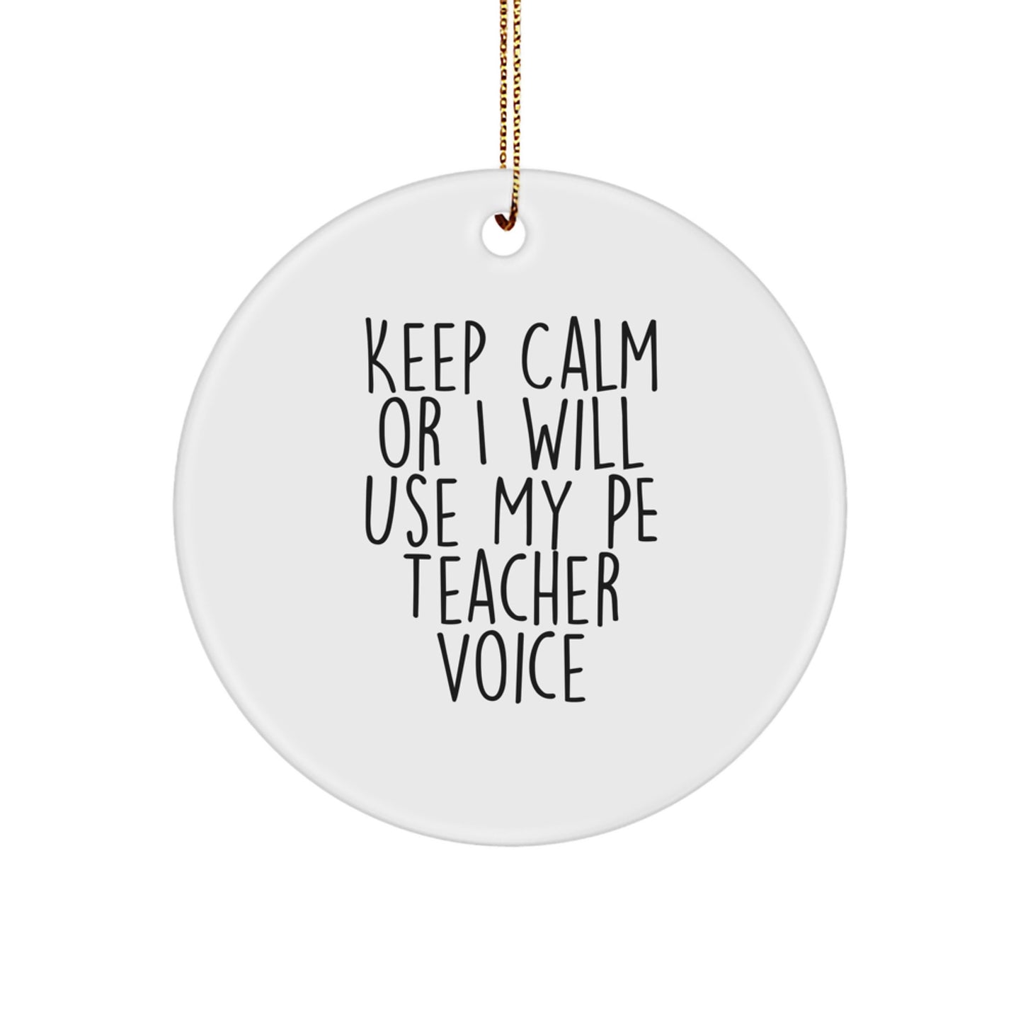 Funny PE Teacher Gifts from Friends for Christmas Circle Ornament 'Keep Calm Or I Will Use My Pe Teacher Voice' - Image 1