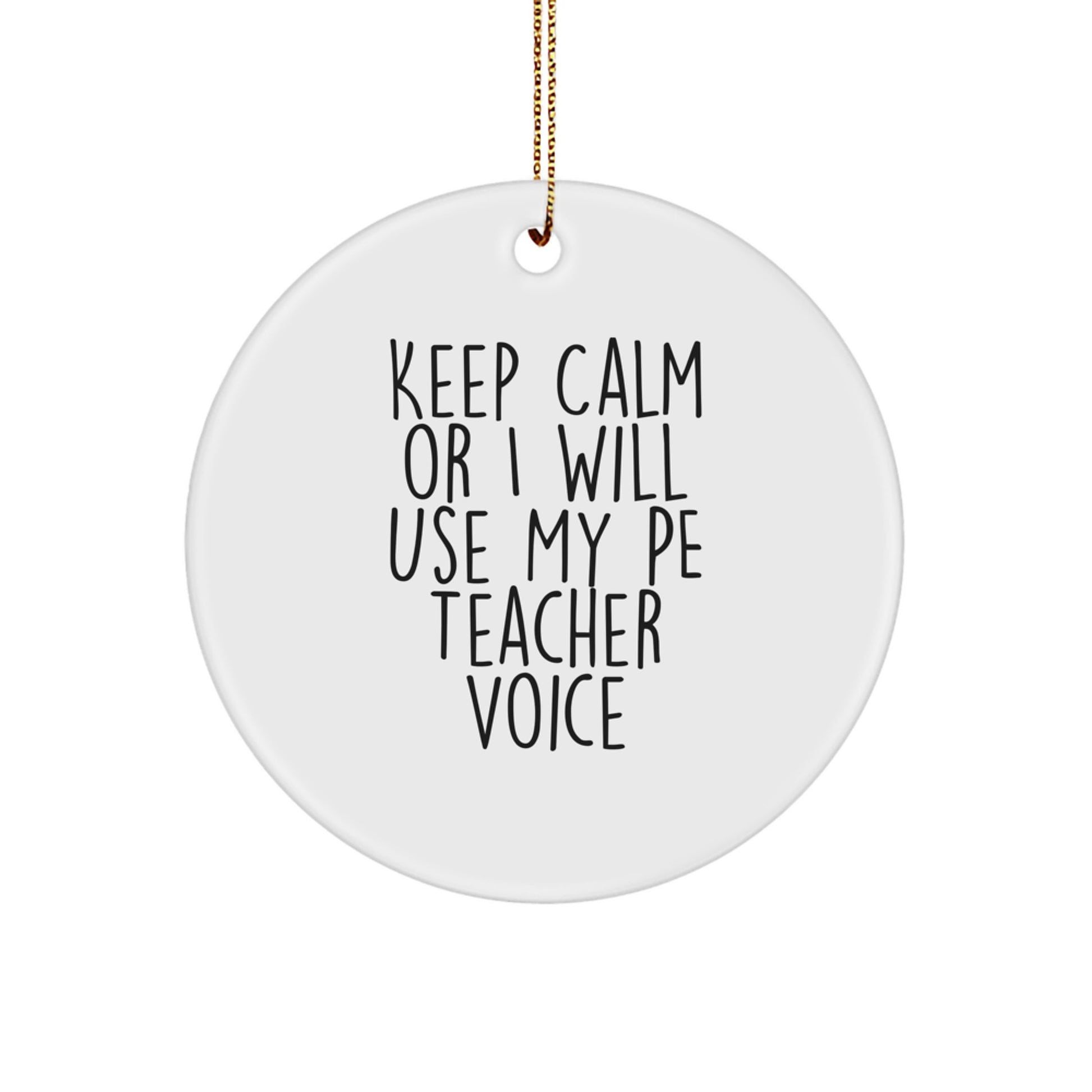 Funny PE Teacher Gifts from Friends for Christmas Circle Ornament 'Keep Calm Or I Will Use My Pe Teacher Voice' - Image 1