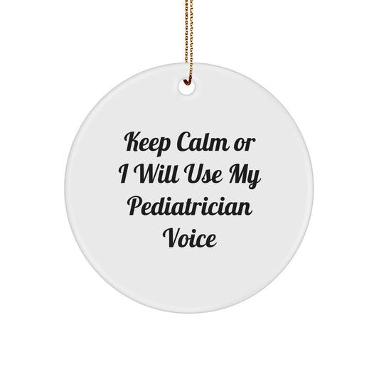 Funny Pediatrician Gifts from Friends for Christmas Circle Ornament - 'Keep Calm Or I Will Use My Pediatrician Voice' Funny Quote - Image 1