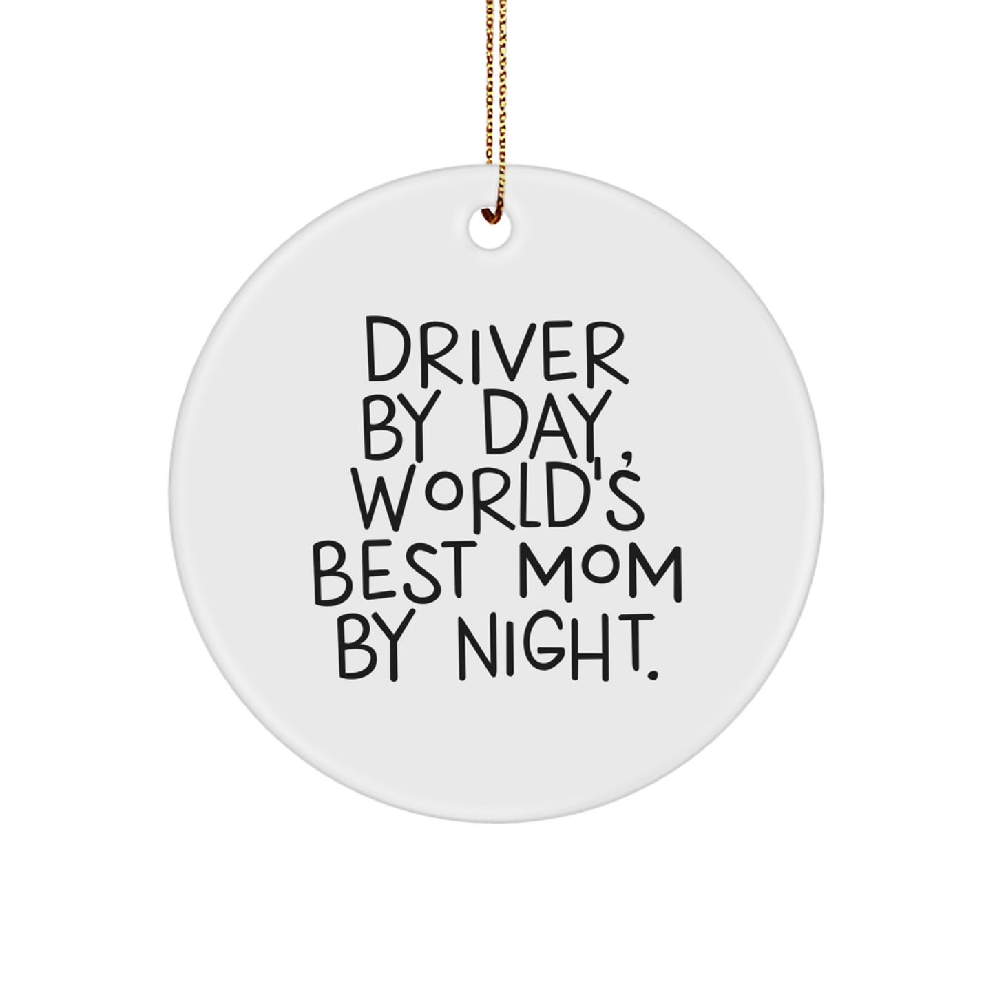 Driver Gifts, Inspirational Circle Ornament, Funny Quote 'Driver By Day, World's Best Mom By Night.', Unique Christmas Unique Gifts for Driver from Men, Women, Friends, Family - Image 1