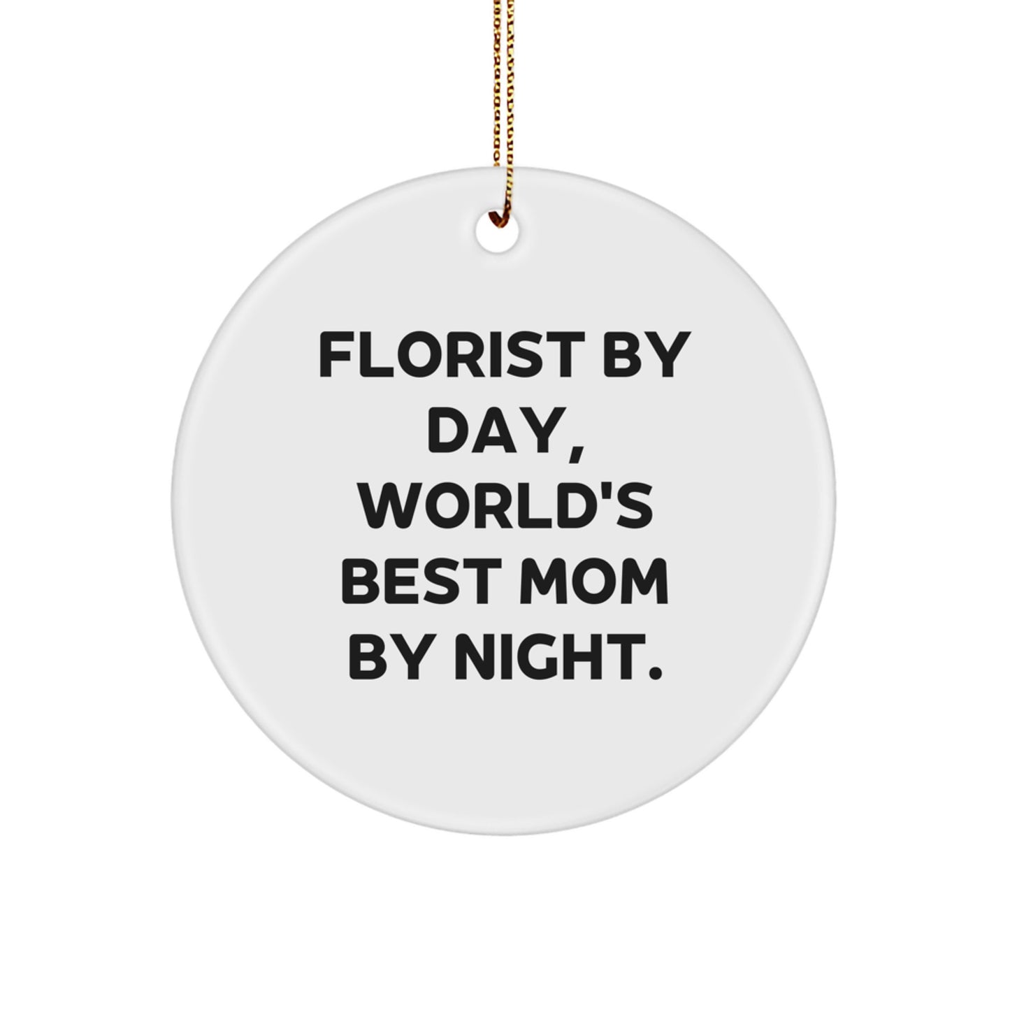 Funny Florist Gifts, Circle Ornament, 'Florist By Day, World's Best Mom By Night.' Christmas Unique Gifts, Gifts from Family to Friends - Image 1