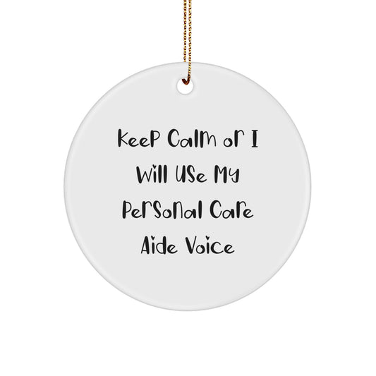 Funny Personal Care Aide Gifts from Friends, Personal Care Aide Circle Ornament Keep Calm Or I Will Use My Personal Care Aide Voice, Christmas Unique - Image 1