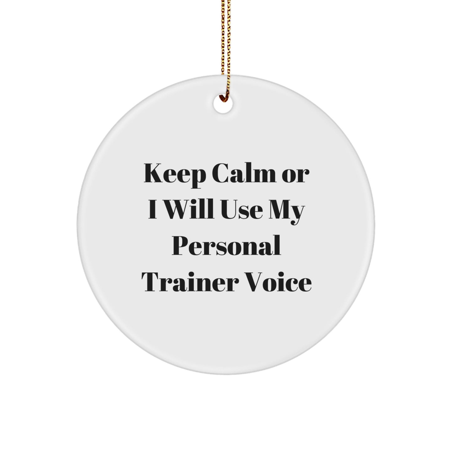 Funny Personal Trainer Quotes Circle Ornaments for Christmas Unique Gifts from Friends and Family - Keep Calm or I Will Use My Personal Trainer Voice - Image 1