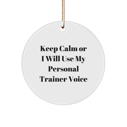 Funny Personal Trainer Quotes Circle Ornaments for Christmas Unique Gifts from Friends and Family - Keep Calm or I Will Use My Personal Trainer Voice - Image 1