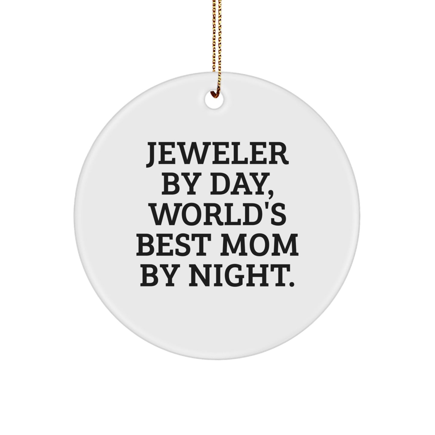 Jeweler Gifts from Mom By Night, Circle Ornament for World's Best Jeweler, Christmas Unique Gifts - 'Jeweler By Day, World's Best Mom By Night.' - Image 1