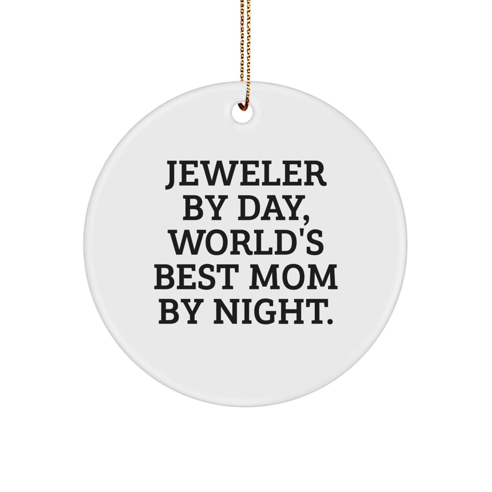 Jeweler Gifts from Mom By Night, Circle Ornament for World's Best Jeweler, Christmas Unique Gifts - 'Jeweler By Day, World's Best Mom By Night.' - Image 1