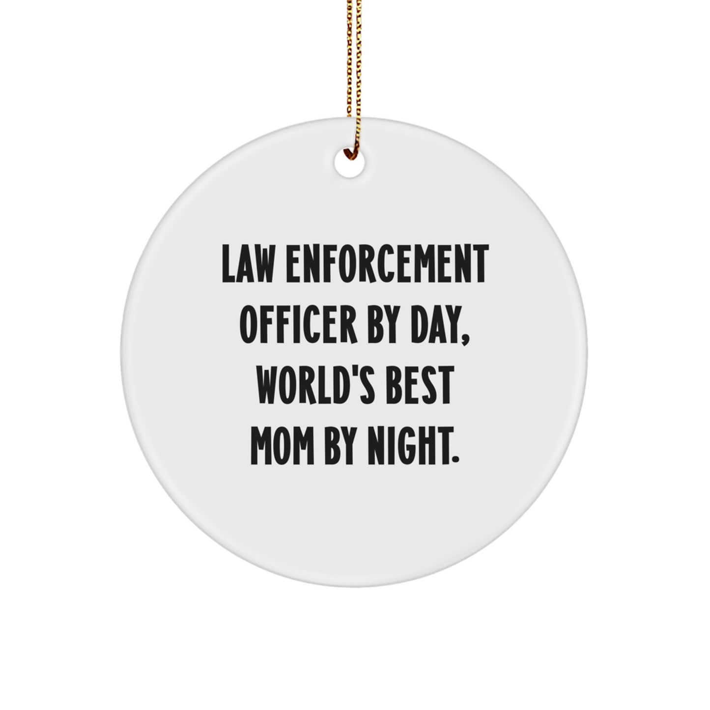 Law Enforcement Officer Funny Circle Ornament Gifts from Mom, Unique Christmas Unique Gift for Law Enforcement Officer By Day, World's Best Mom By Night. - Image 1
