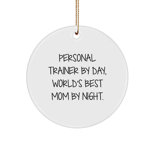 Personal Trainer Gifts from Mom - Funny Circle Ornament, 'Personal Trainer By Day, World's Best Mom By Night.' - Image 1