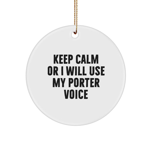 Porter Gifts from Friends, Christmas Unique Circle Ornament with 'Keep Calm Or I Will Use My Porter Voice' Quote, Lightweight and Resistant to Breaking - Image 1
