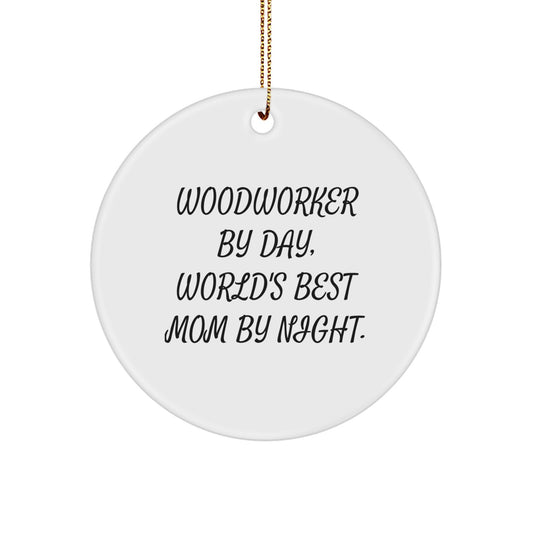 Woodworker Gifts from Mom, Funny Circle Ornament for Woodworker By Day, World's Best Mom By Night. Christmas Unique Gifts for Woodworker Family - Image 1