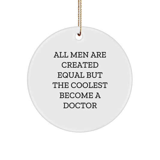 Funny Doctor Gifts for Men - Christmas Unique Ornaments for Doctors, All Men Are Created Equal But The Coolest Become A 'Doctor' Christmas Decorations - Image 1