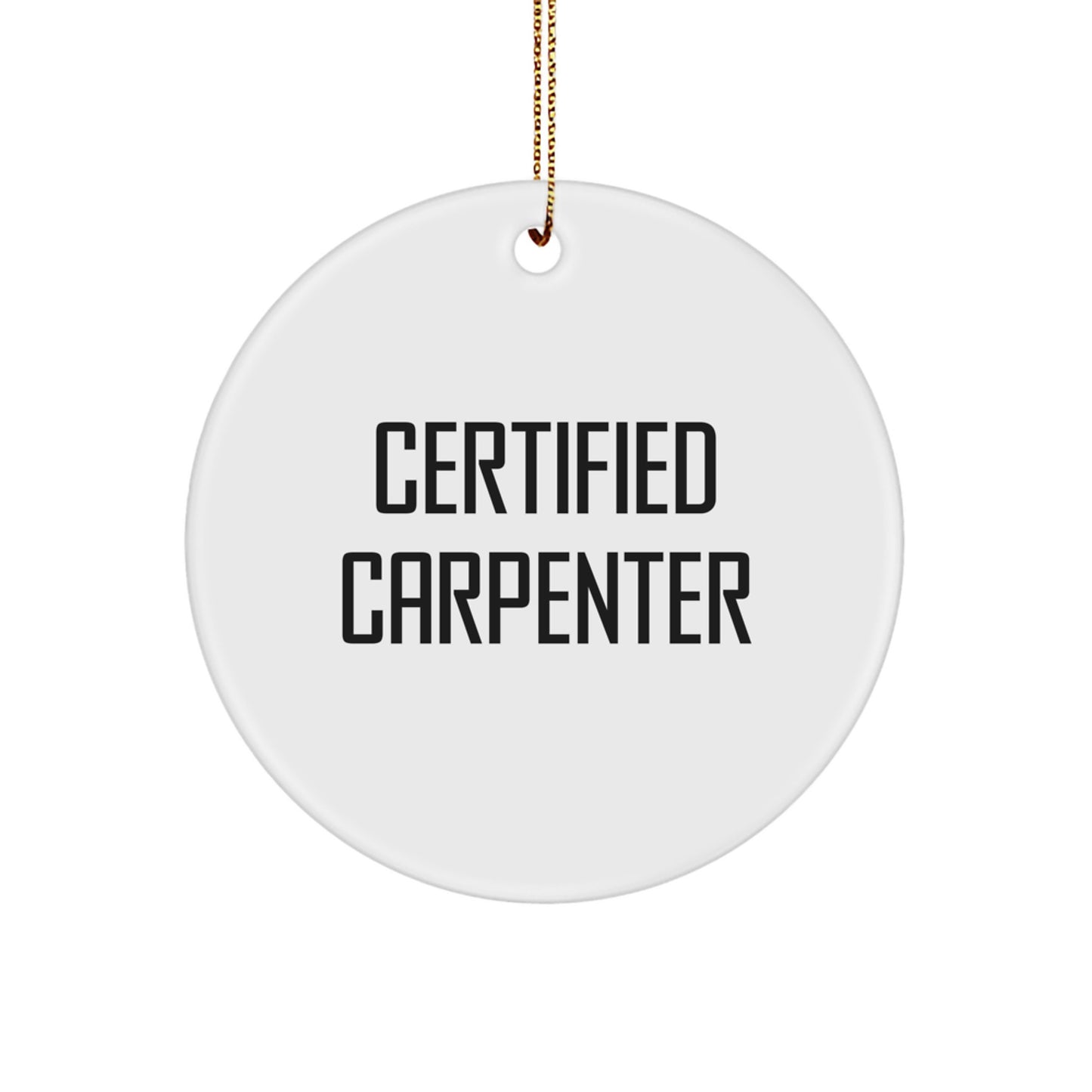 Funny Certified Carpenter Gifts from Friends, Men Carpenter Christmas Unique Circle Ornament, Cute Inspirational Quote, Gifts for Family, Carpenter Men Women - Image 1