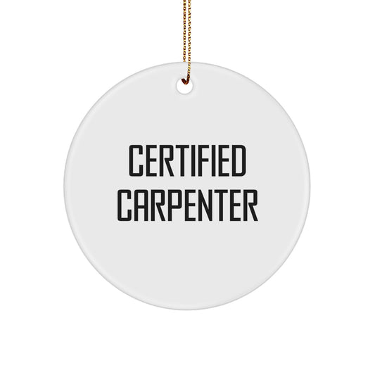 Funny Certified Carpenter Gifts from Friends, Men Carpenter Christmas Unique Circle Ornament, Cute Inspirational Quote, Gifts for Family, Carpenter Men Women - Image 1