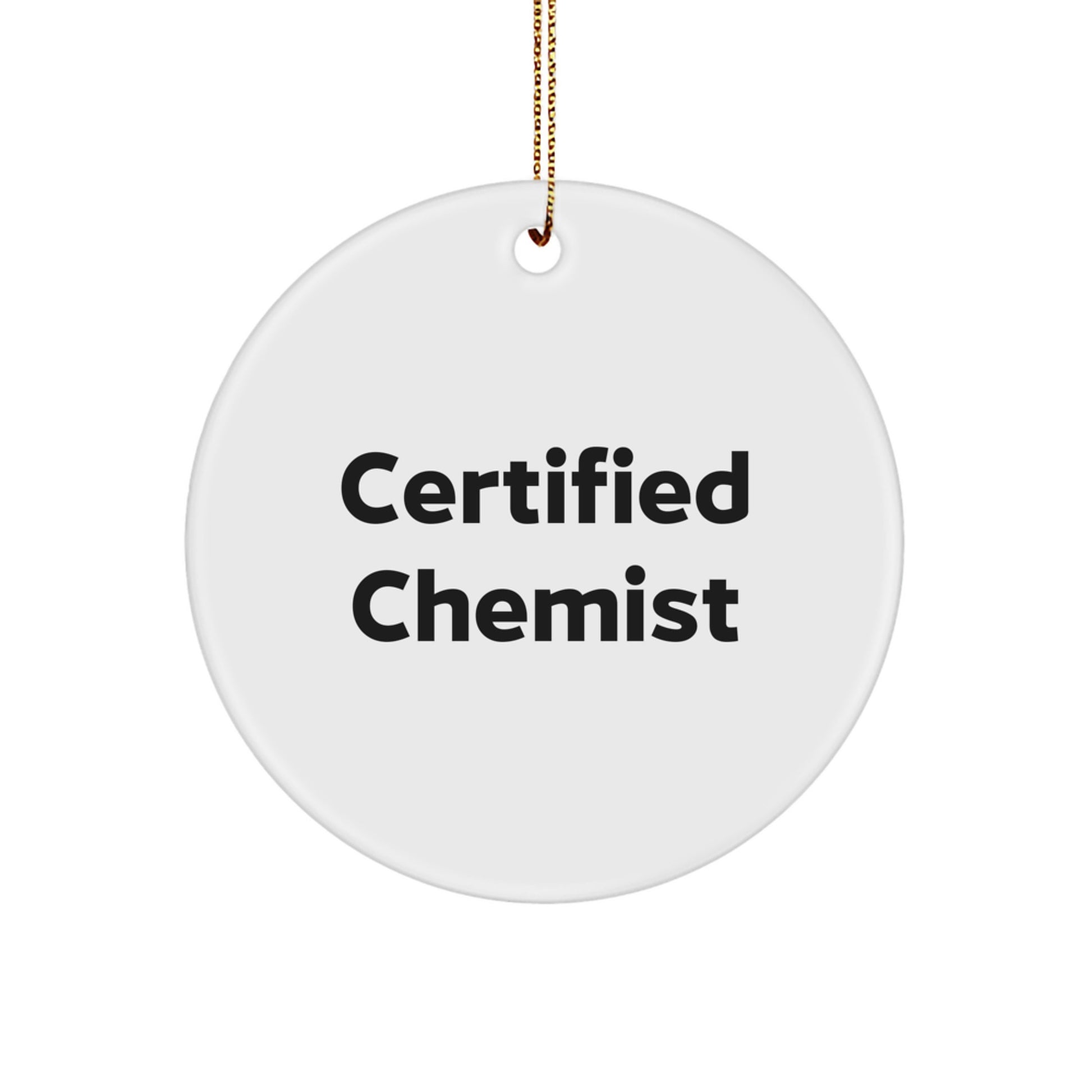 Funny Chemist Gifts from Friends, Certified Chemist Christmas Unique Circle Ornament, Inspirational Quote for Men or Women, Gifts for Chemist - Image 1