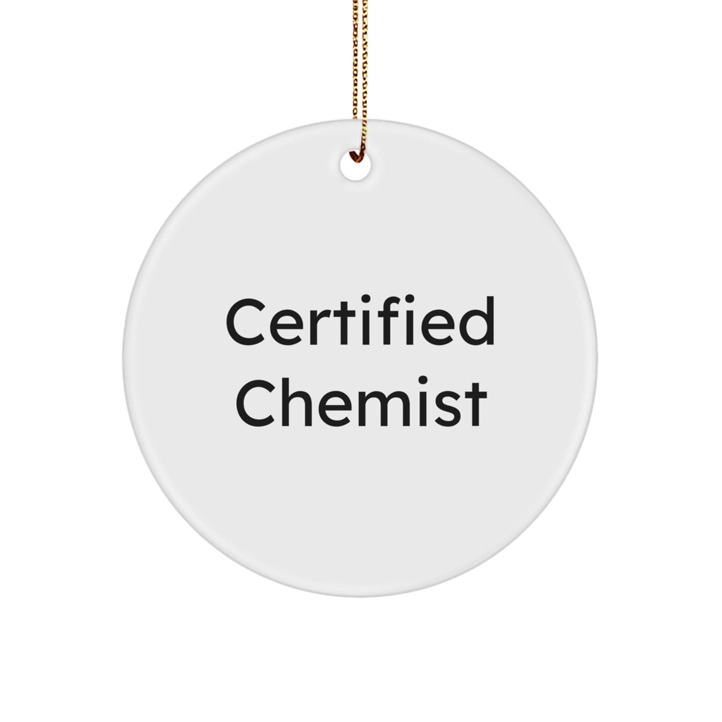 Certified Chemist Funny Quote Circle Ornament Gifts for Chemist Men Women Family Friends - Christmas Unique Gifts from Family to Chemist - Image 1
