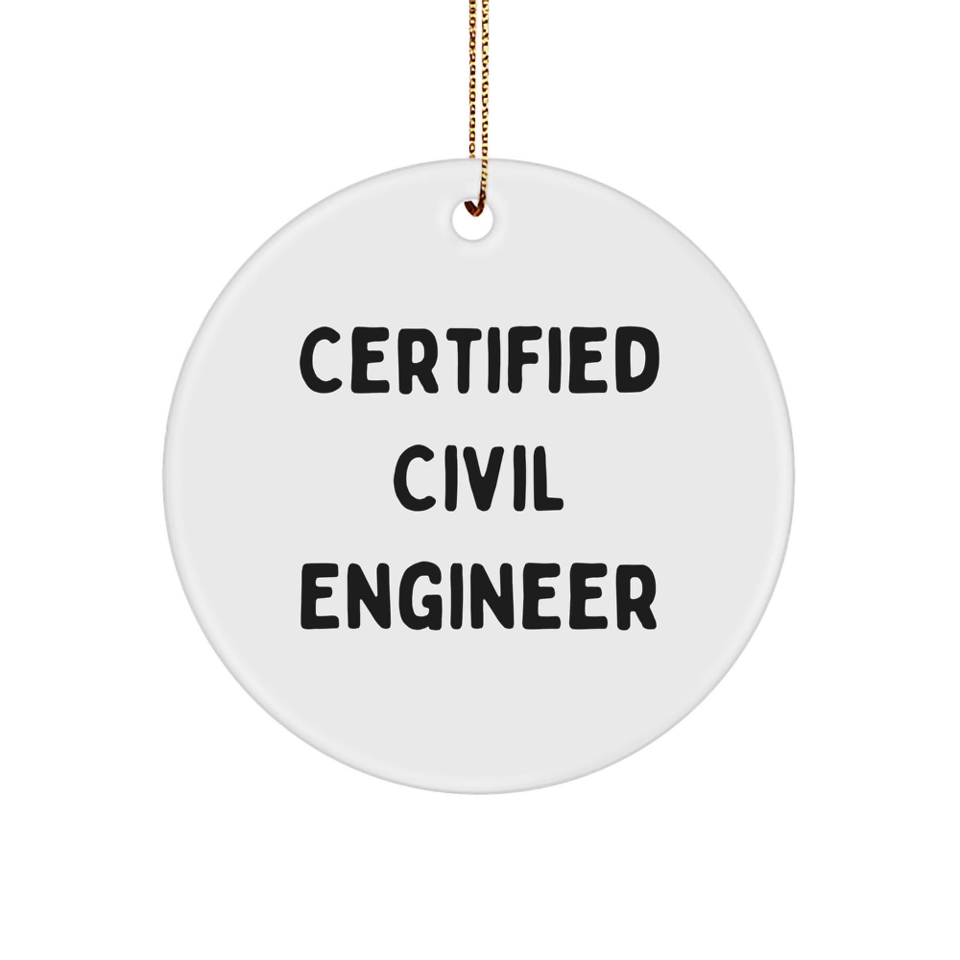 Funny Civil Engineer Gifts for Friends, Christmas Unique Circle Ornament, Certified Civil Engineer Quote, Gifts from Friends for Coworkers - Image 1