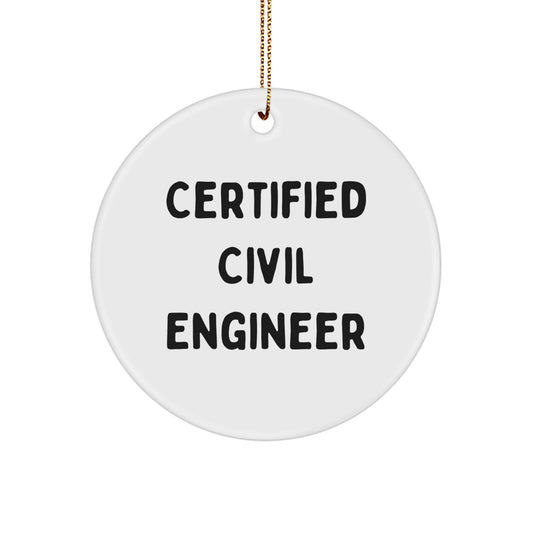 Funny Civil Engineer Gifts for Friends, Christmas Unique Circle Ornament, Certified Civil Engineer Quote, Gifts from Friends for Coworkers - Image 1