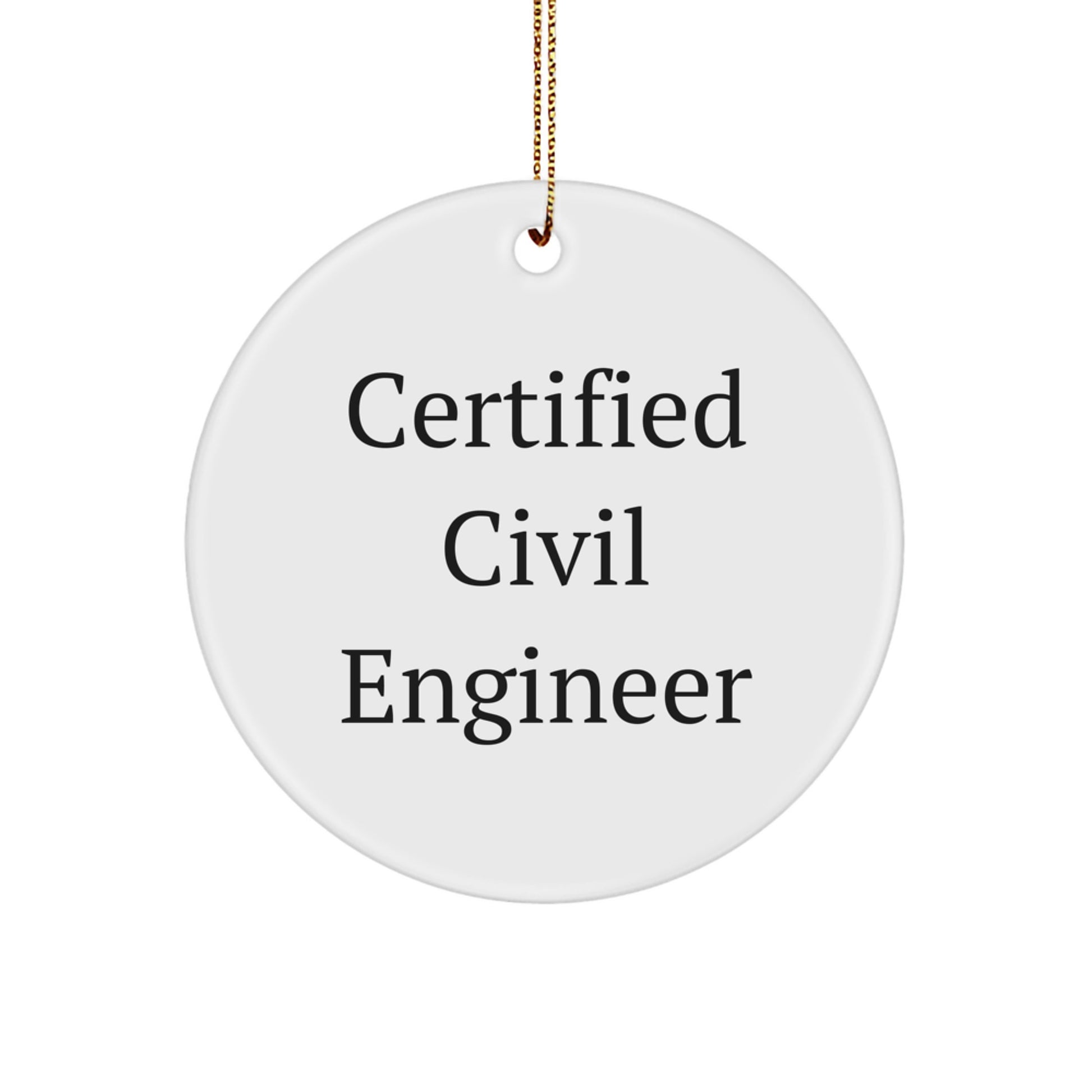 Funny Civil Engineer Gifts from Men to Friends - Certified Civil Engineer Ornament Circle, White, Christmas Unique - Image 1