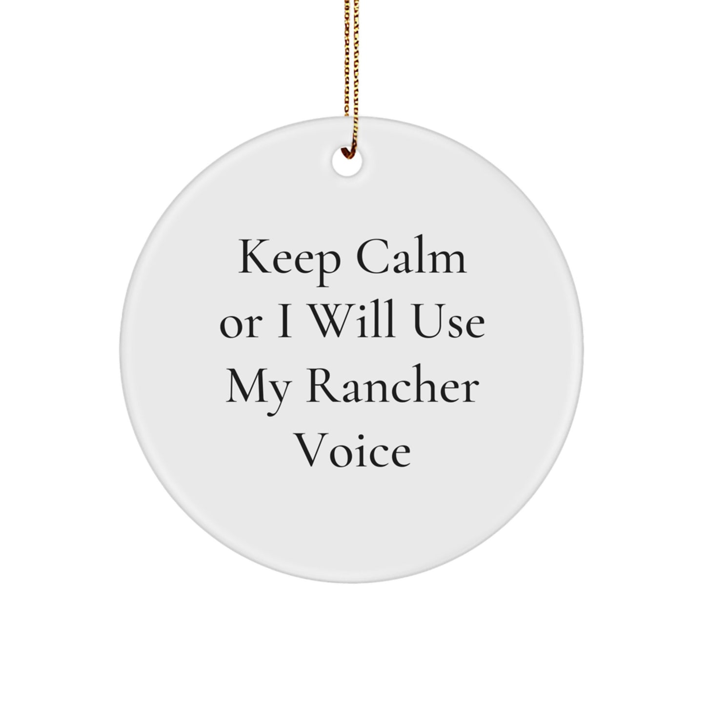 Rancher Gifts from Friends, Funny Rancher Voice Circle Ornament, Unique Christmas Unique Gifts for Ranchers, Keep Calm Or I Will Use My Rancher Voice - Image 1