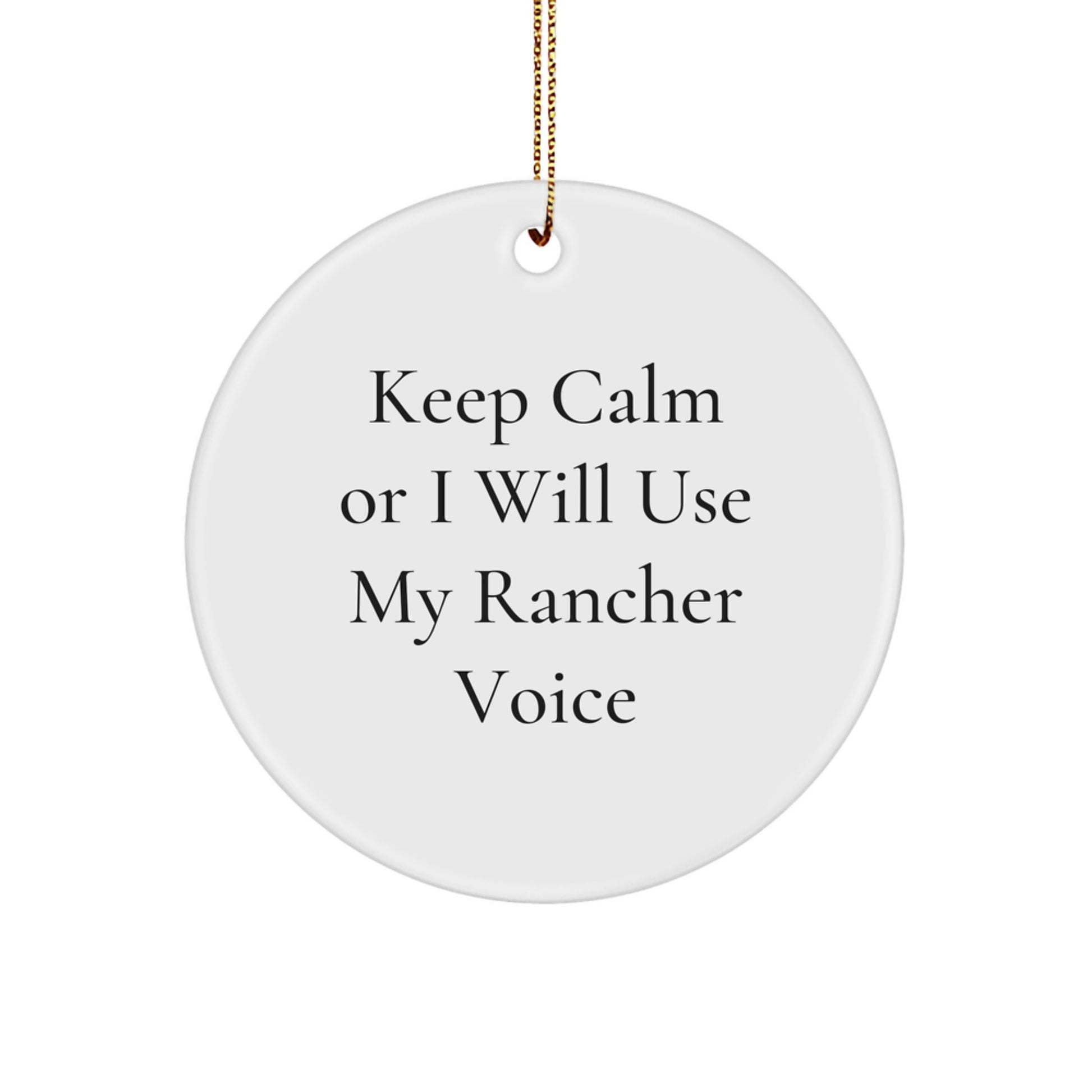 Rancher Gifts from Friends, Funny Rancher Voice Circle Ornament, Unique Christmas Unique Gifts for Ranchers, Keep Calm Or I Will Use My Rancher Voice - Image 1