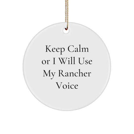 Rancher Gifts from Friends, Funny Rancher Voice Circle Ornament, Unique Christmas Unique Gifts for Ranchers, Keep Calm Or I Will Use My Rancher Voice - Image 1
