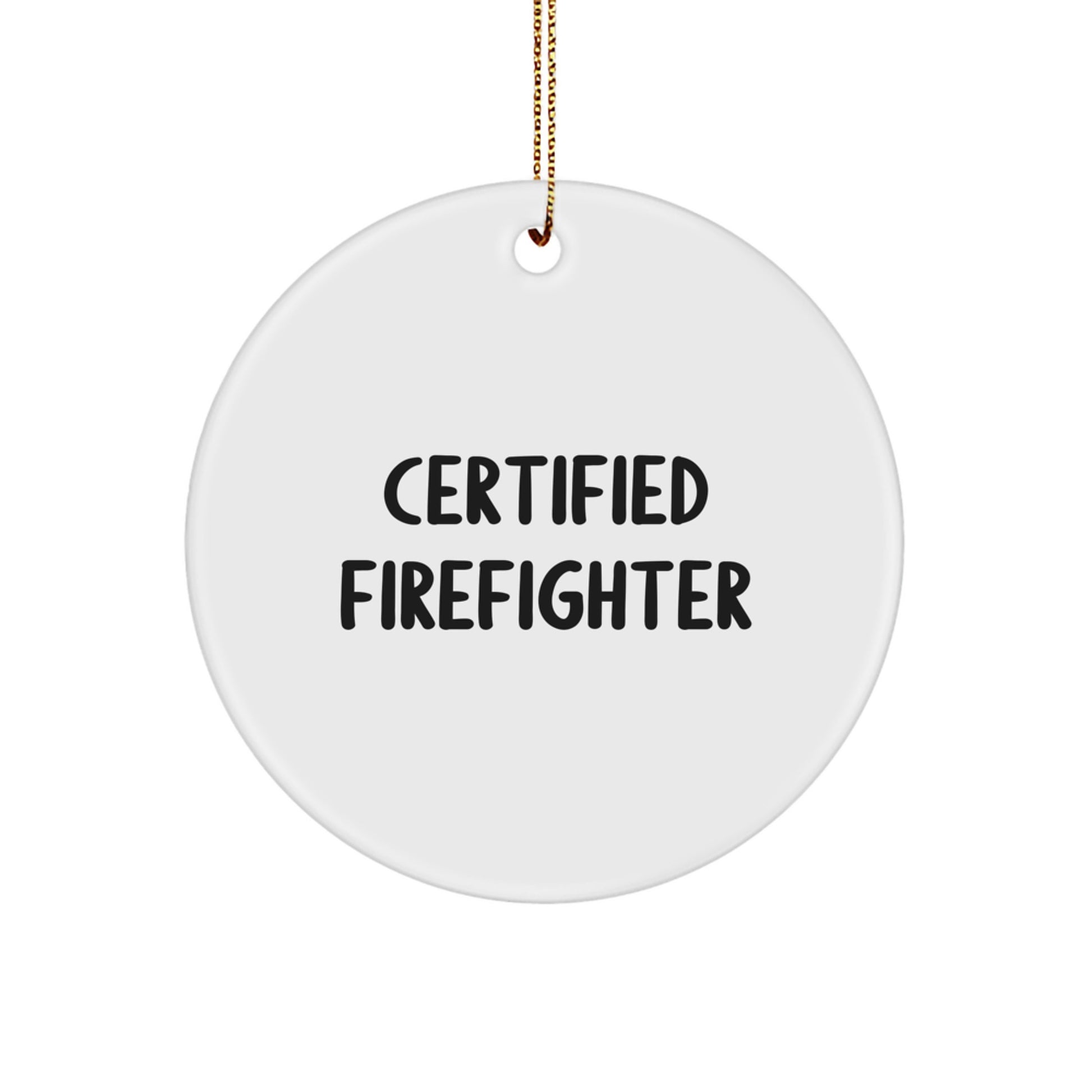 Certified Firefighter Circle Ornament - Funny Quote, Firefighter Gifts for Men, Christmas Decorations from Family, Friends, or Coworkers - Image 1