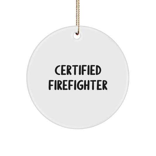 Certified Firefighter Circle Ornament - Funny Quote, Firefighter Gifts for Men, Christmas Decorations from Family, Friends, or Coworkers - Image 1