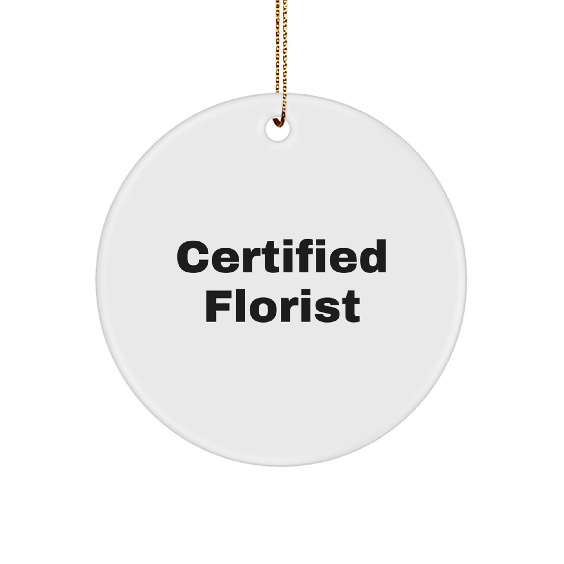 Certified Florist Gifts from Friends - Funny Quote Circle Ornament for Florist, Christmas Unique Gifts, Gifts for Florist, Women, or Men - Image 1
