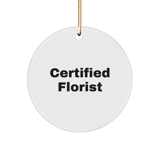 Certified Florist Gifts from Friends - Funny Quote Circle Ornament for Florist, Christmas Unique Gifts, Gifts for Florist, Women, or Men - Image 1