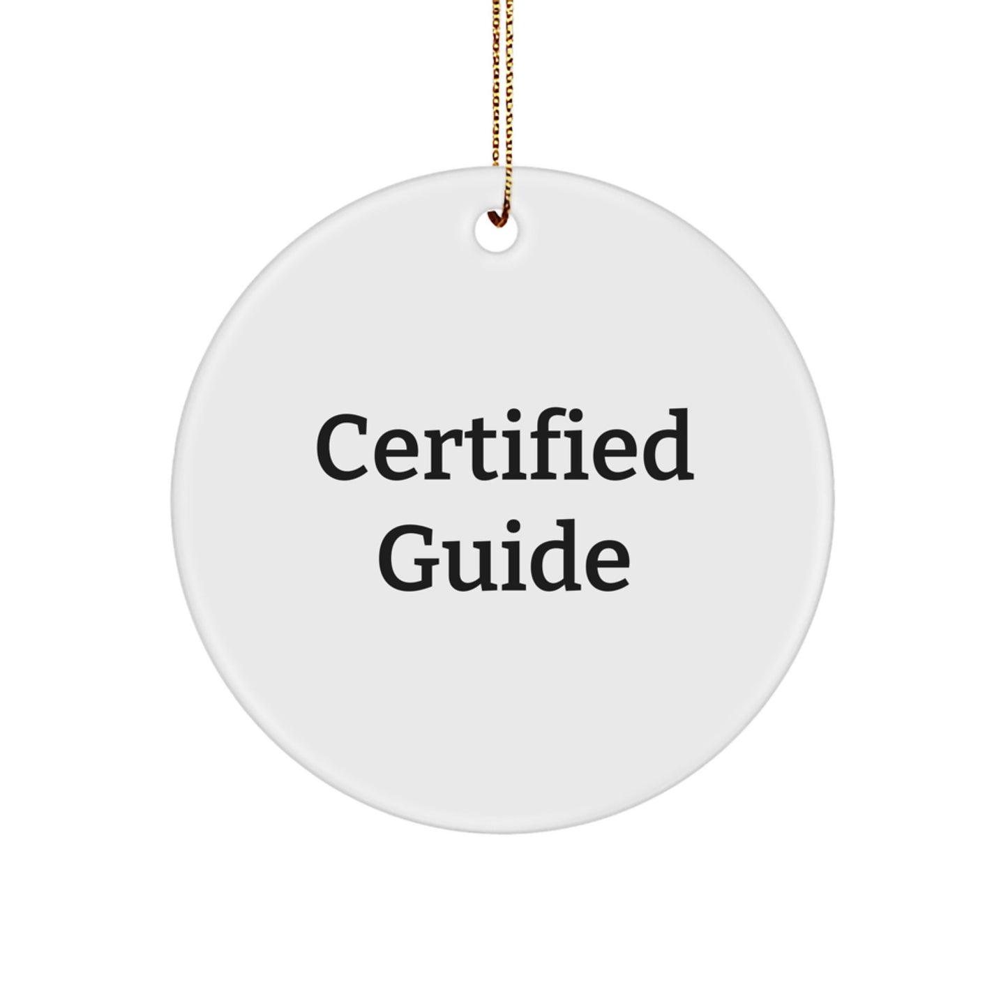 Funny Guide Gifts from Women for Men, Unique Circle Ornament with Certified Guide Christmas Quote, White Color, Christmas Unique Gifts - Image 1