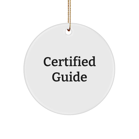 Funny Guide Gifts from Women for Men, Unique Circle Ornament with Certified Guide Christmas Quote, White Color, Christmas Unique Gifts - Image 1