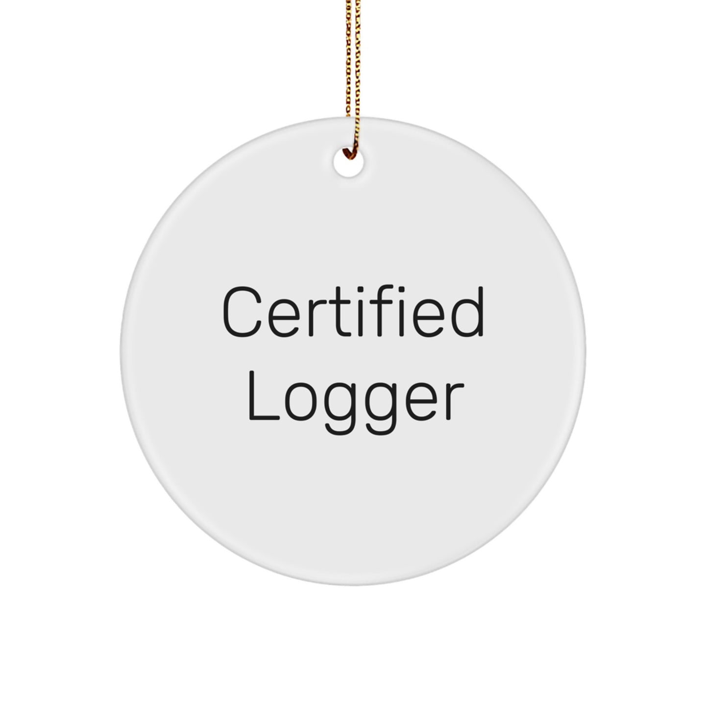 Funny Logger Gifts from Friends for Logger Lover Men - Unique Circle Ornament, Certified Logger, Christmas Unique Gift - Image 1