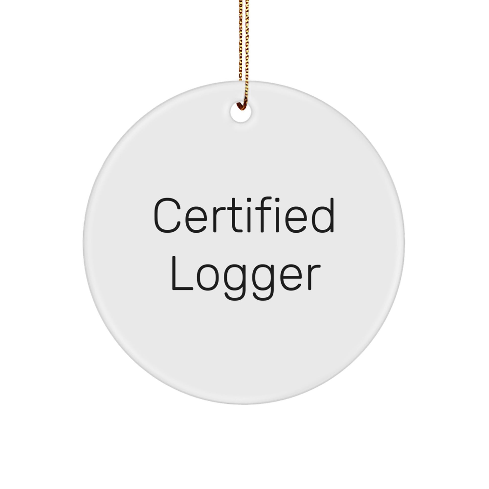 Funny Logger Gifts from Friends for Logger Lover Men - Unique Circle Ornament, Certified Logger, Christmas Unique Gift - Image 1
