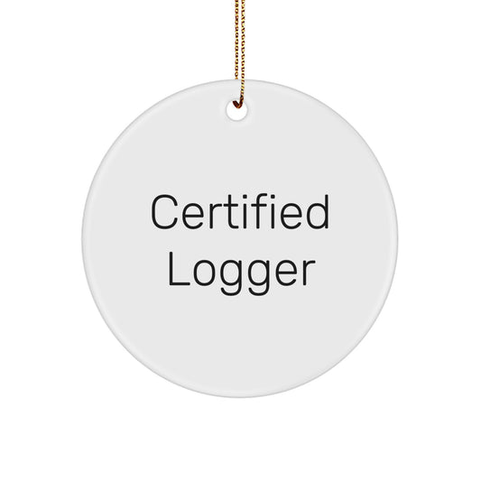 Funny Logger Gifts from Friends for Logger Lover Men - Unique Circle Ornament, Certified Logger, Christmas Unique Gift - Image 1