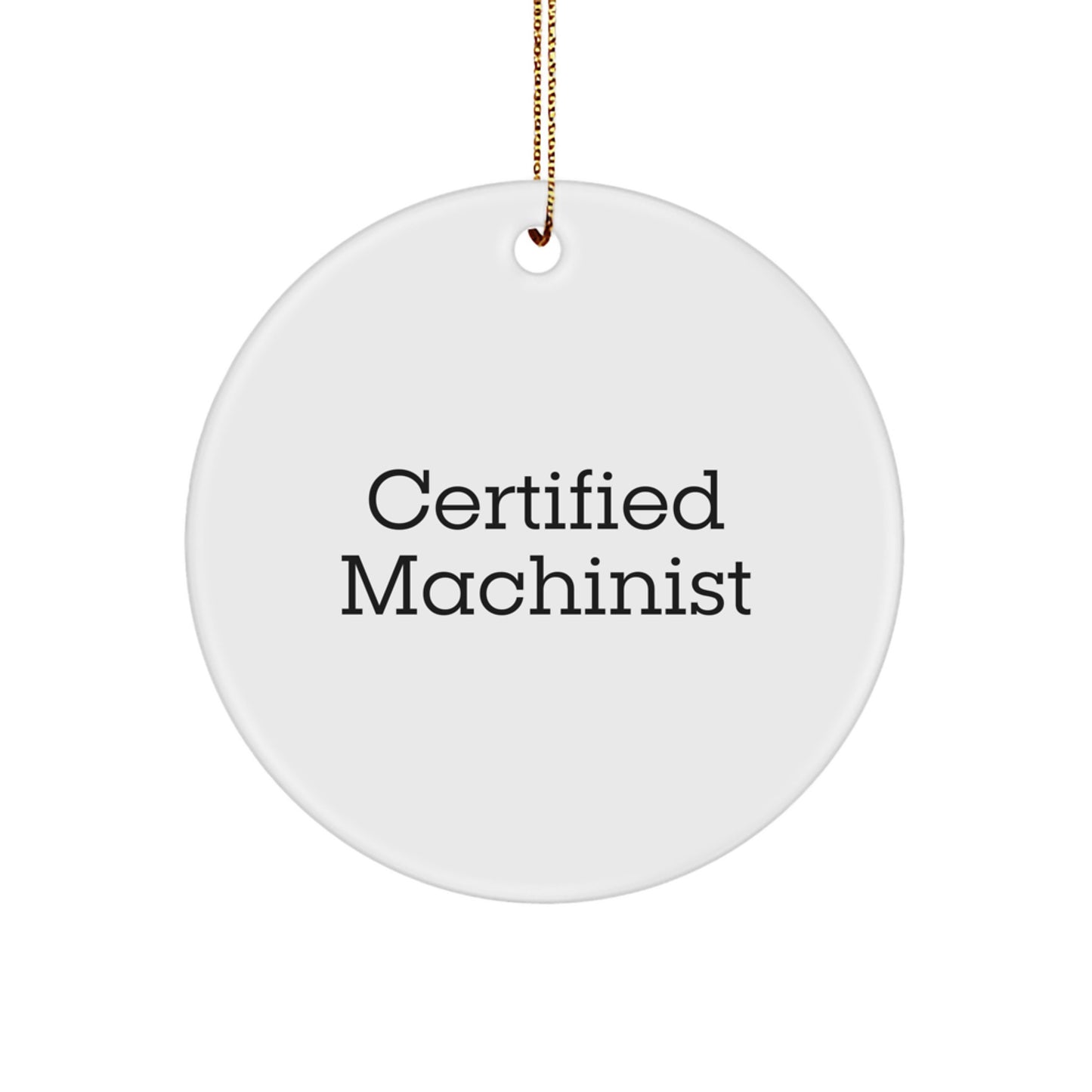 Machinist Gifts from Friends, 'Certified Machinist' Quote Circle Ornament, Christmas Unique Gifts for Him - Image 1