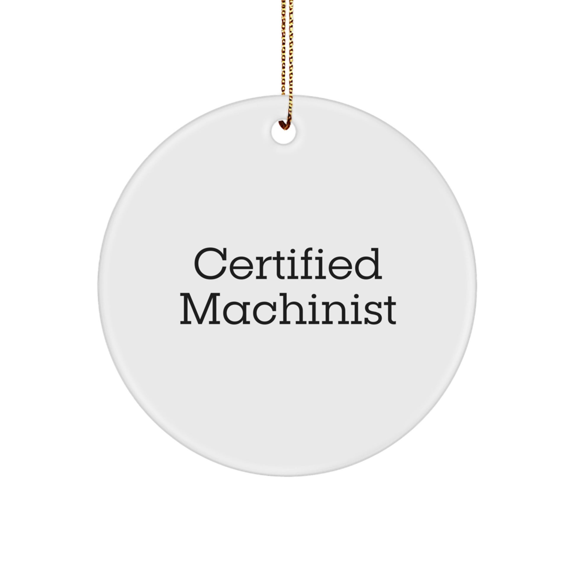 Machinist Gifts from Friends, 'Certified Machinist' Quote Circle Ornament, Christmas Unique Gifts for Him - Image 1