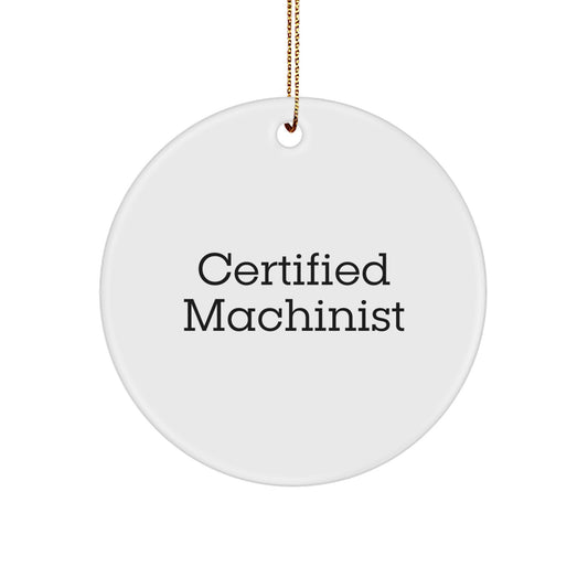 Machinist Gifts from Friends, 'Certified Machinist' Quote Circle Ornament, Christmas Unique Gifts for Him - Image 1