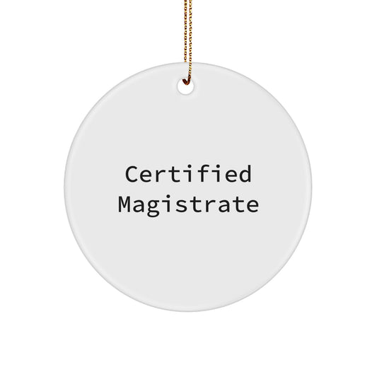 Funny Certified Magistrate Gifts for Men - Circle Ornament, 'Certified Magistrate' Quote, White Color, 2.75" Tall, Durable MDF, Christmas Unique Gifts from Family - Image 1