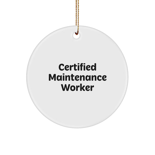 Funny Certified Maintenance Worker Gifts from Friends for Christmas - Circle Ornament, Gifts for Men, Maintenance Worker Appreciation, Quotes for Workers, Holiday Decorations - Image 1