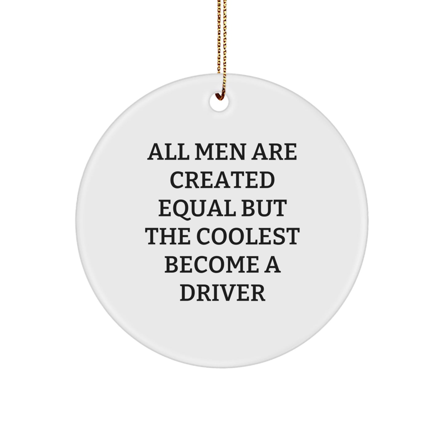 Funny Driver Gifts for Men, Christmas Unique Circle Ornament with Inspirational Quote 'All Men Are Created Equal But The Coolest Become A Driver, Gifts from Men, Gifts for Driver - Image 1