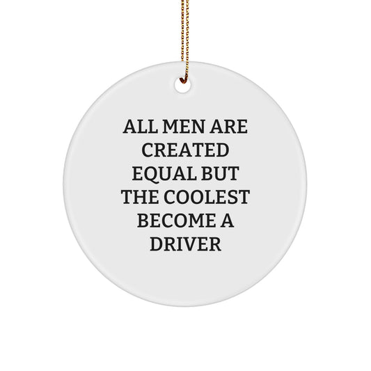 Funny Driver Gifts for Men, Christmas Unique Circle Ornament with Inspirational Quote 'All Men Are Created Equal But The Coolest Become A Driver, Gifts from Men, Gifts for Driver - Image 1